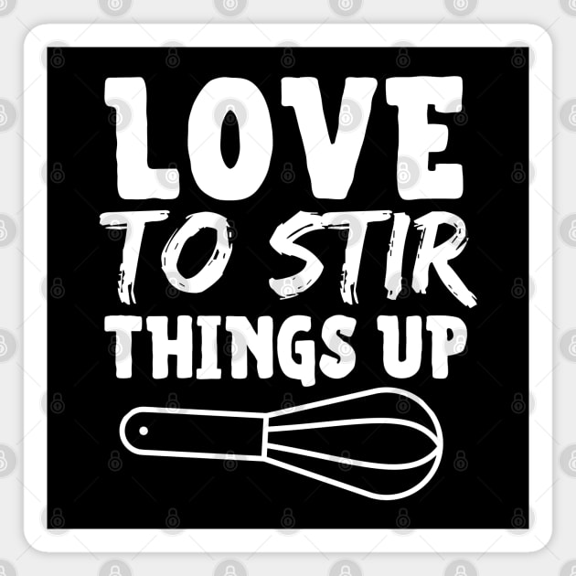 Love To Stir Things Up Magnet by HobbyAndArt